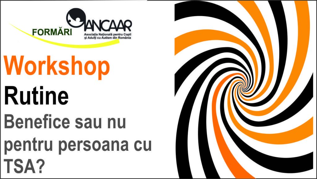 Workshop - Rutine. Benefice sau nu pentru persoana cu TSA?